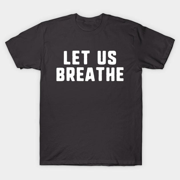 let us breathe T-Shirt by uniqueversion